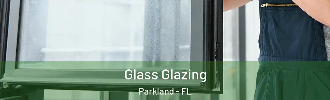 Glass Glazing Parkland - FL